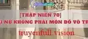 [Thập Niên 70] Phụ Nữ Không Phải Món Đồ Vô Tri