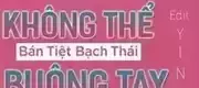 Không Thể Buông Tay - Bán Tiệt Bạch Thái
