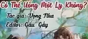 Có Thể Uống Một Ly Không
