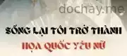 Sống Lại Tôi Trở Thành Họa Quốc Yêu Nữ