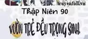 [Thập Niên 90] Vườn Trẻ Đều Trọng Sinh, Ngoại Trừ...