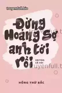 Đừng Hoảng Sợ, Anh Tới Rồi - Hồng Thứ Bắc