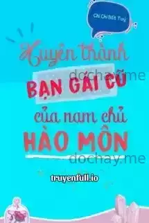 Xuyên Thành Bạn Gái Cũ Của Nam Chính Hào Môn