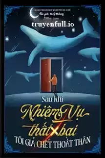 Sau Khi Nhiệm Vụ Thất Bại, Tôi Giả Chết Thoát Thân