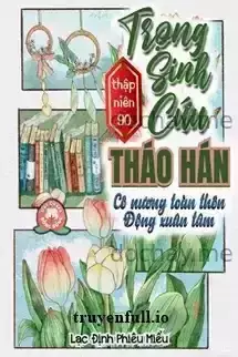 Thập Niên 90: Trọng Sinh Cứu Tháo Hán, Cô Nương Toàn Thôn Động Xuân Tâm
