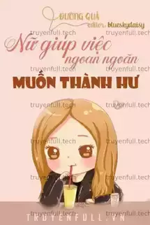 Nữ Giúp Việc Ngoan Ngoãn Muốn Thành Hư