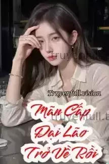 Đại Lão Mãn Cấp Xuyên Về Rồi!