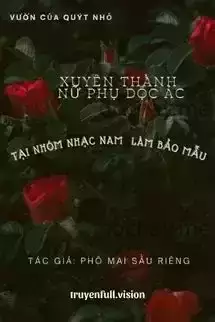 Xuyên Thành Nữ Phụ Độc Ác Tại Nhóm Nhạc Nam Làm Bảo Mẫu