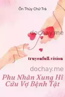 Phu Nhân Xung Hỉ Cứu Vợ Bệnh Tật