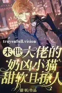 Mạt Thế, Mèo Nhỏ Hung Dữ Của Đại Lão Vừa Ngọt Ngào Vừa Quyến Rũ