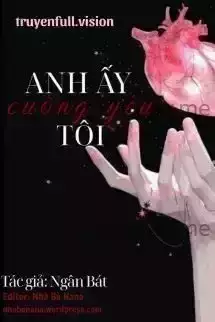 Anh Ấy Cuồng Yêu Tôi - Ngân Bát