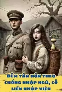 Đêm Tân Hôn Theo Chồng Nhập Ngũ, Cô Liền Nhập Viện