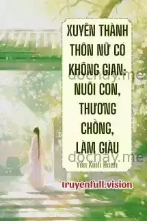 Xuyên Thành Thôn Nữ Có Không Gian: Nuôi Con, Thương Chồng, Làm Giàu