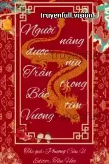 Người Được Trấn Bắc Vương Nâng Niu Trong Tim