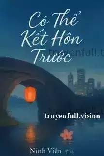 Có Thể Kết Hôn Trước - Ninh Viễn