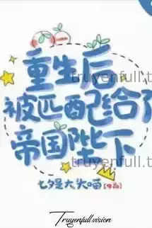 Trọng Sinh Được Ghép Đôi Với Bệ Hạ Đế Quốc