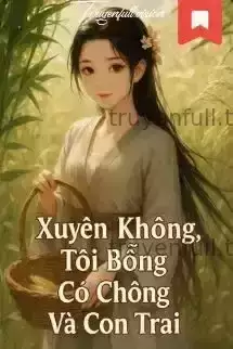 Xuyên Không: Tôi Bỗng Có Chồng Và Con Trai