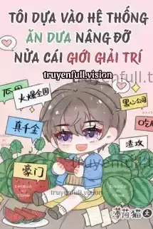 Tôi Dựa Vào Hệ Thống Ăn Dưa Nâng Đỡ Nửa Cái Giới Giải Trí