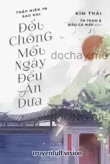 Thập Niên 70: Sau Khi Đổi Chồng, Mỗi Ngày Đều Ăn Dưa