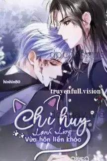 Chỉ Huy Lạnh Lùng Vừa Hôn Liền Khóc