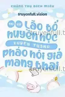 Sau Khi Lão Tổ Huyền Học Xuyên Thành Pháo Hôi Giả Mang Thai
