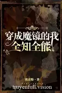 Xuyên Thành Ma Kính Ta Toàn Trí Toàn Năng
