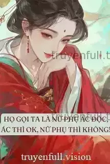 Họ Gọi Ta Là Nữ Phụ Độc Ác, Ác Thì Ta Làm, Nữ Phụ Thì Không