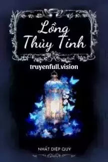 Lồng Thủy Tinh - Nhất Diệp Quỳ