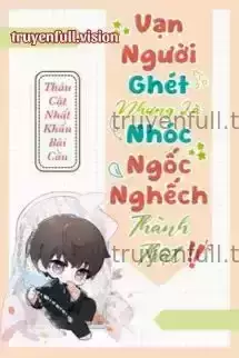 Vạn Người Ghét Nhưng Là Nhóc Ngốc Nghếch Thành Thật