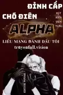 Đỉnh Cấp Chó Điên Alpha Liều Mạng Đánh Dấu Tôi