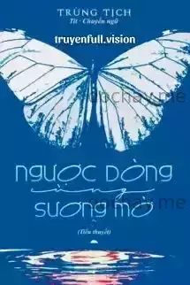 Ngược Dòng Cùng Sương Mờ - Trừng Tịch