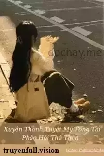 Xuyên Thành Tuyệt Mỹ Tổng Tài Pháo Hôi Thế Thân