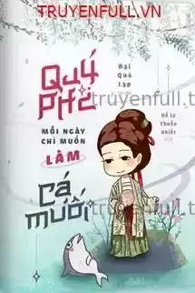 Quý Phi Mỗi Ngày Chỉ Muốn Làm Cá Muối
