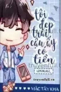 Tôi Đẹp Trai, Cậu Ấy Có Tiền