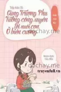 Thập Niên 70 Cùng Trượng Phu Tướng Quân Xuyên Tới Nuôi Con Ở Biên Cương