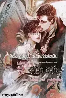 Sống Lại Biến Thành Mèo Chó Của Tổng Tài Phản Diện