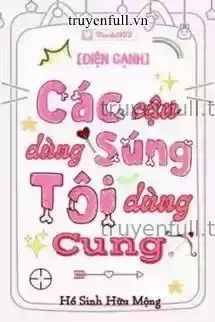 Các Cậu Dùng Súng Tôi Dùng Cung