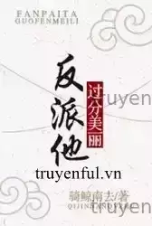 Nhân Vật Phản Diện Hắn Quá Mỹ Lệ