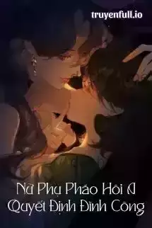 Nữ Phụ Pháo Hôi A Quyết Định Đình Công